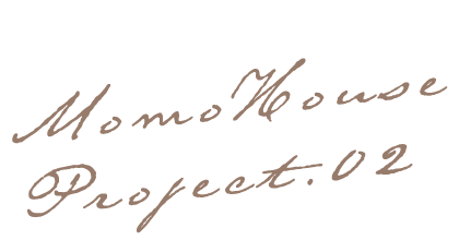 MOMO HOUSE Project.02